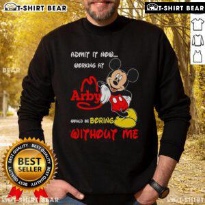 Cozy sweatshirt featuring Mickey Mouse with the phrase 'Working at Arby's Would Be Boring Without Me' for fun fans.