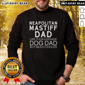 Top Neapolitan Mastiff Dad sweatshirt featuring a playful design for dog lovers and pet owners.