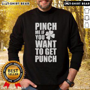 St. Patrick's Day sweatshirt featuring 'Top Pinch Me If You Want To Get Punched' design, perfect for festive celebrations.