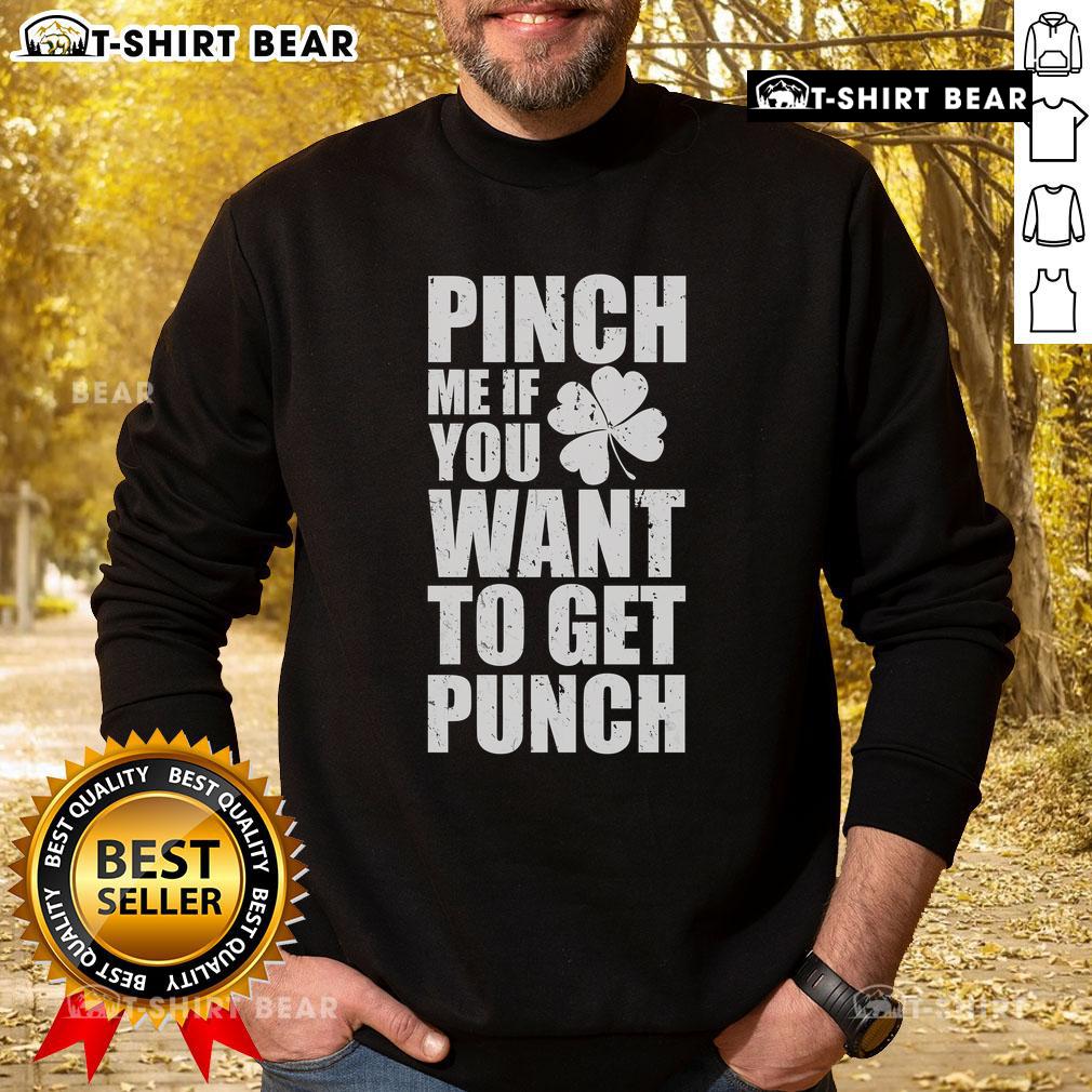 St. Patrick's Day sweatshirt featuring 'Top Pinch Me If You Want To Get Punched' design, perfect for festive celebrations.