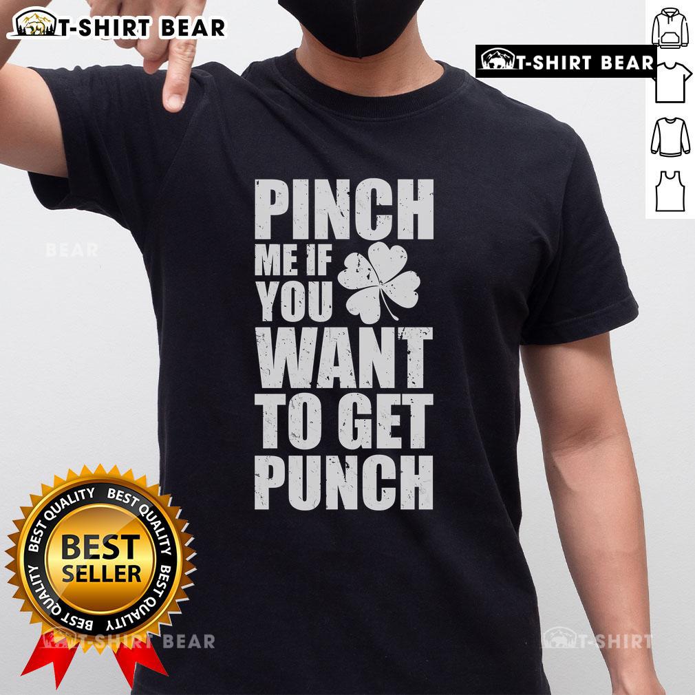 Top Pinch Me If You Want To Get Punch St Patty's Day T-Shirt featuring a fun green design for St. Patrick's Day celebrations.