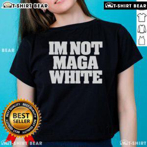 Top Roggenroland wearing 'I'm Not MAGA' white ladies tee, showcasing a bold statement style for casual fashion.