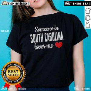 Top Someone in South Carolina Loves Me Ladies Tee - Stylish women's shirt celebrating South Carolina pride and love.