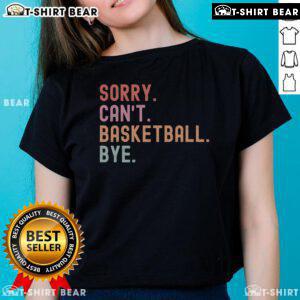 Funny basketball player sayings on a ladies tee featuring 'Top Sorry Can't Basketball Bye' design.
