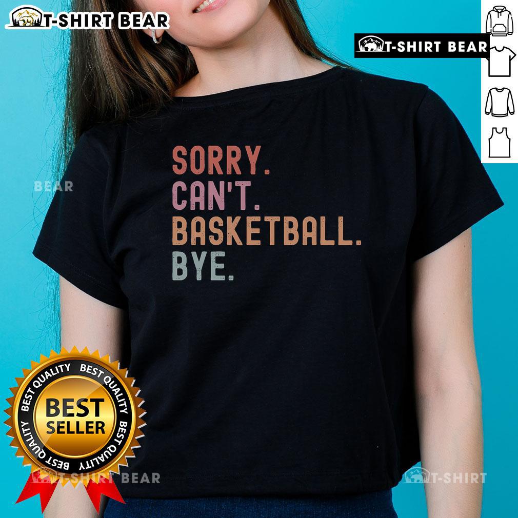 Funny basketball player sayings on a ladies tee featuring 'Top Sorry Can't Basketball Bye' design.