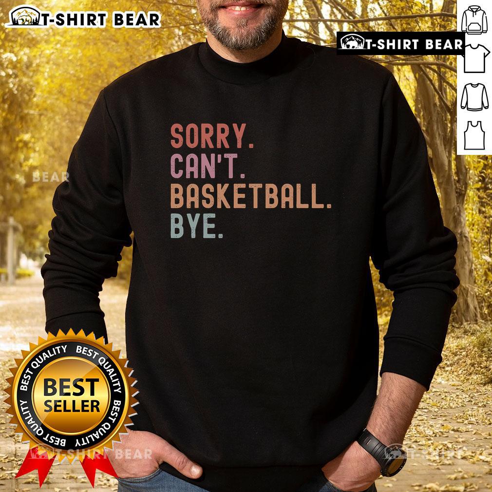 Funny basketball player sweatshirt featuring Top Sorry Can't phrase, perfect for basketball enthusiasts and casual wear.