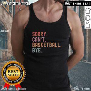Funny basketball player sayings tank top featuring Sorry, Can't design, perfect for basketball fans and casual wear.