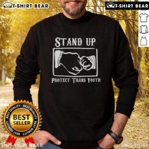 Colorful Top Stand Up Protect Trans Youth Sweatshirt featuring bold text, perfect for supporting LGBTQ+ rights and youth advocacy.