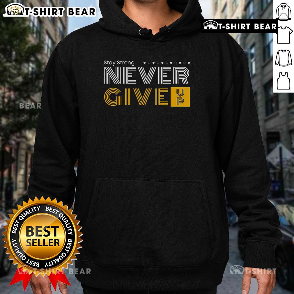 Top Stay Strong and Never Give Up Hoodie in black with motivational text, perfect for inspiring resilience and style.