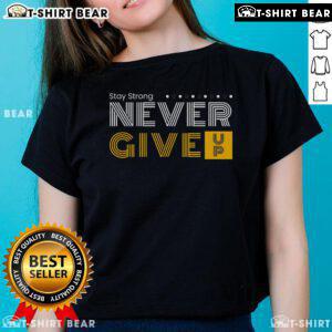 Stay Strong and Never Give Up ladies tee featuring a motivational design, perfect for empowering women's fashion.