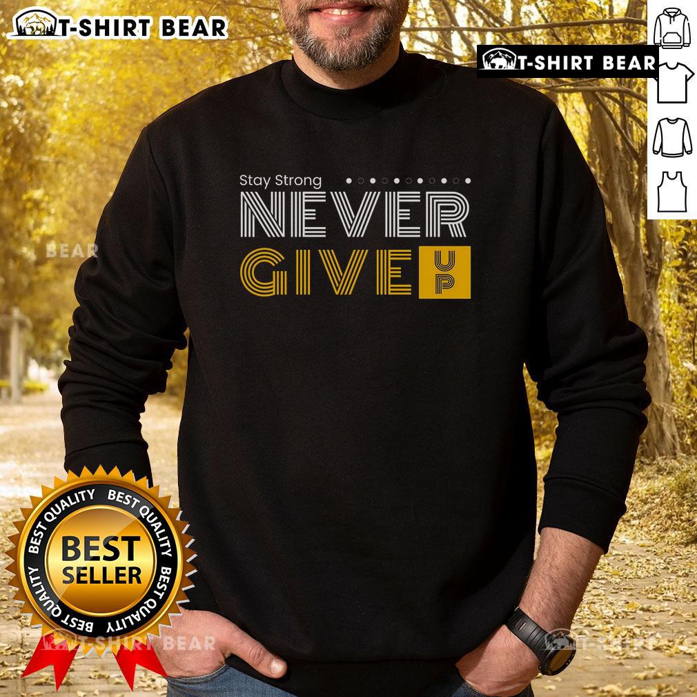 Cozy 'Stay Strong and Never Give Up' sweatshirt in a motivational design, perfect for workouts or casual wear.