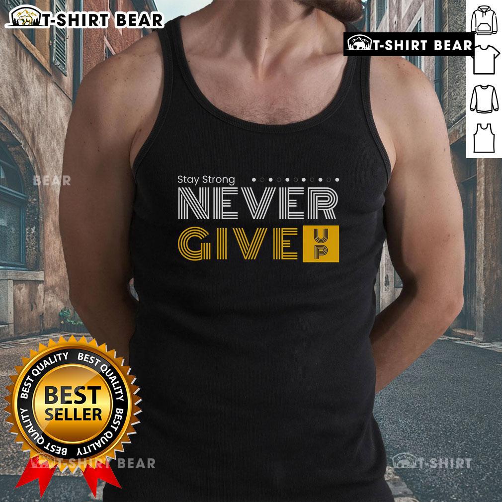 Top Stay Strong And Never Give Up Tank Top design featuring motivational text on a stylish tank top for fitness enthusiasts.