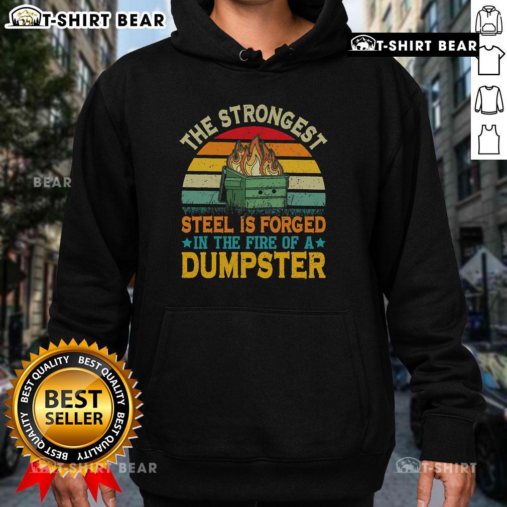 Alt Text: Top the Strongest Steel is Forged in the Fire of a Dumpster hoodie featuring bold graphic design on a black background.