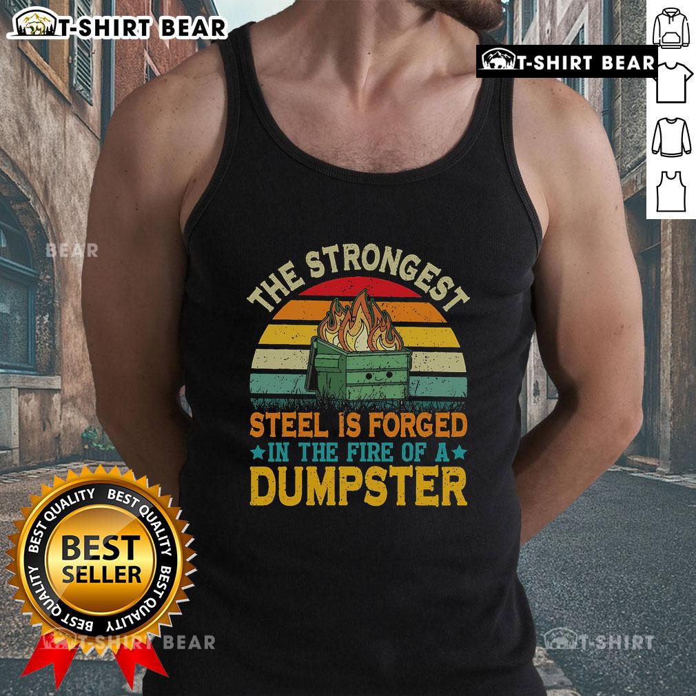 Top featuring 'The Strongest Steel Is Forged In The Fire Of A Dumpster' design, perfect for edgy fashion lovers.