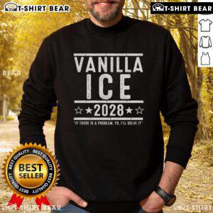 Top Vanilla Ice 2028 Election sweatshirt with 'If There Is A Problem Yo, I'll Solve It' slogan, perfect for fans and voters.