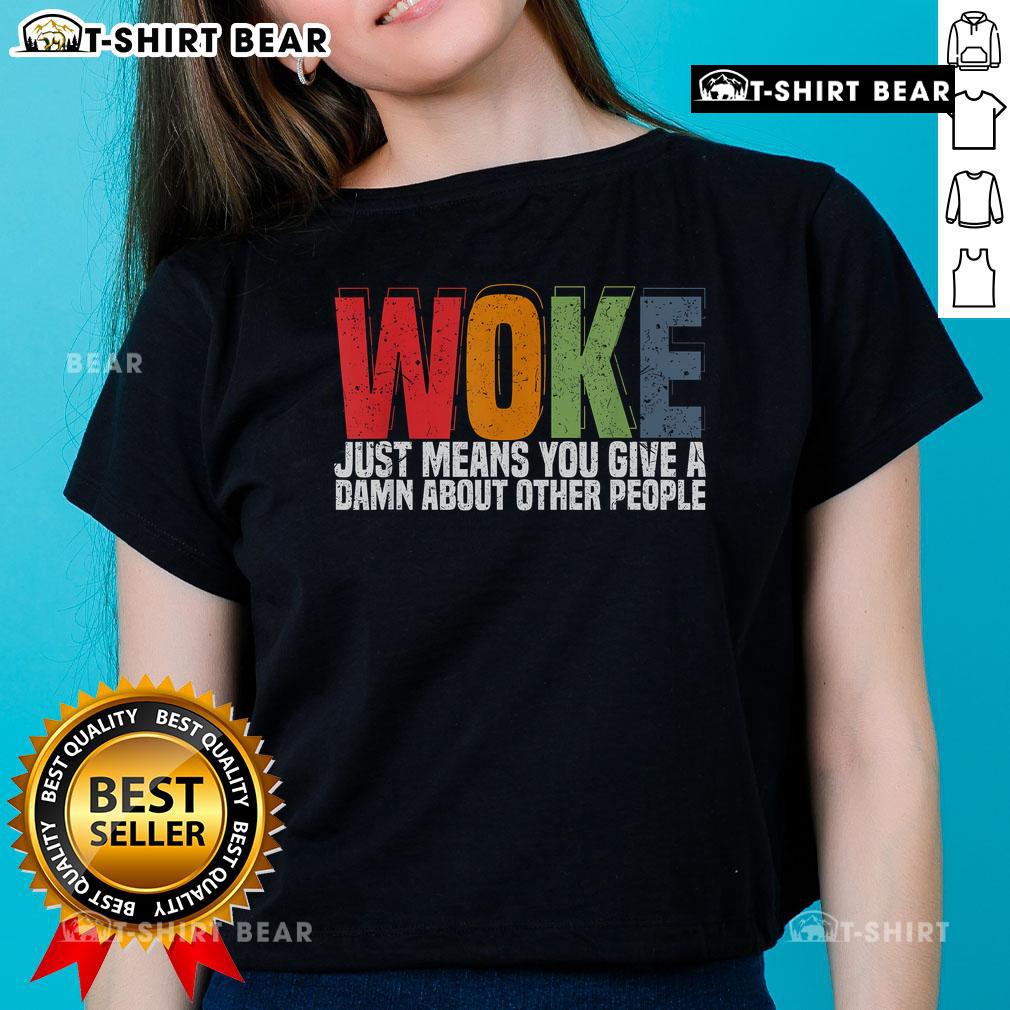 Womens tee featuring 'Top Woke Just Means You Give a Damn About Other People' slogan, perfect for social justice advocates.