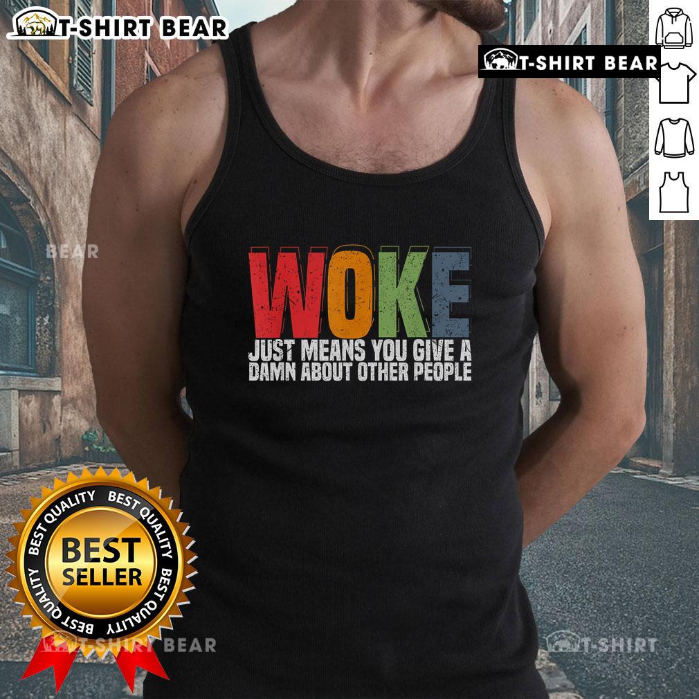 Trendy tank top featuring 'Top Woke Just Means You Give A Damn About Other People' slogan, perfect for social awareness.