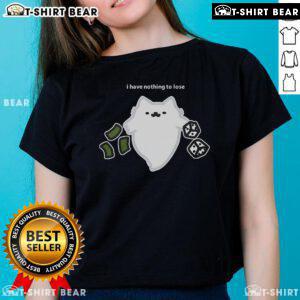Good Ghost Cat I Have Nothing To Lose Dice Gambling Ladies Tee design featuring a playful ghost cat and dice.