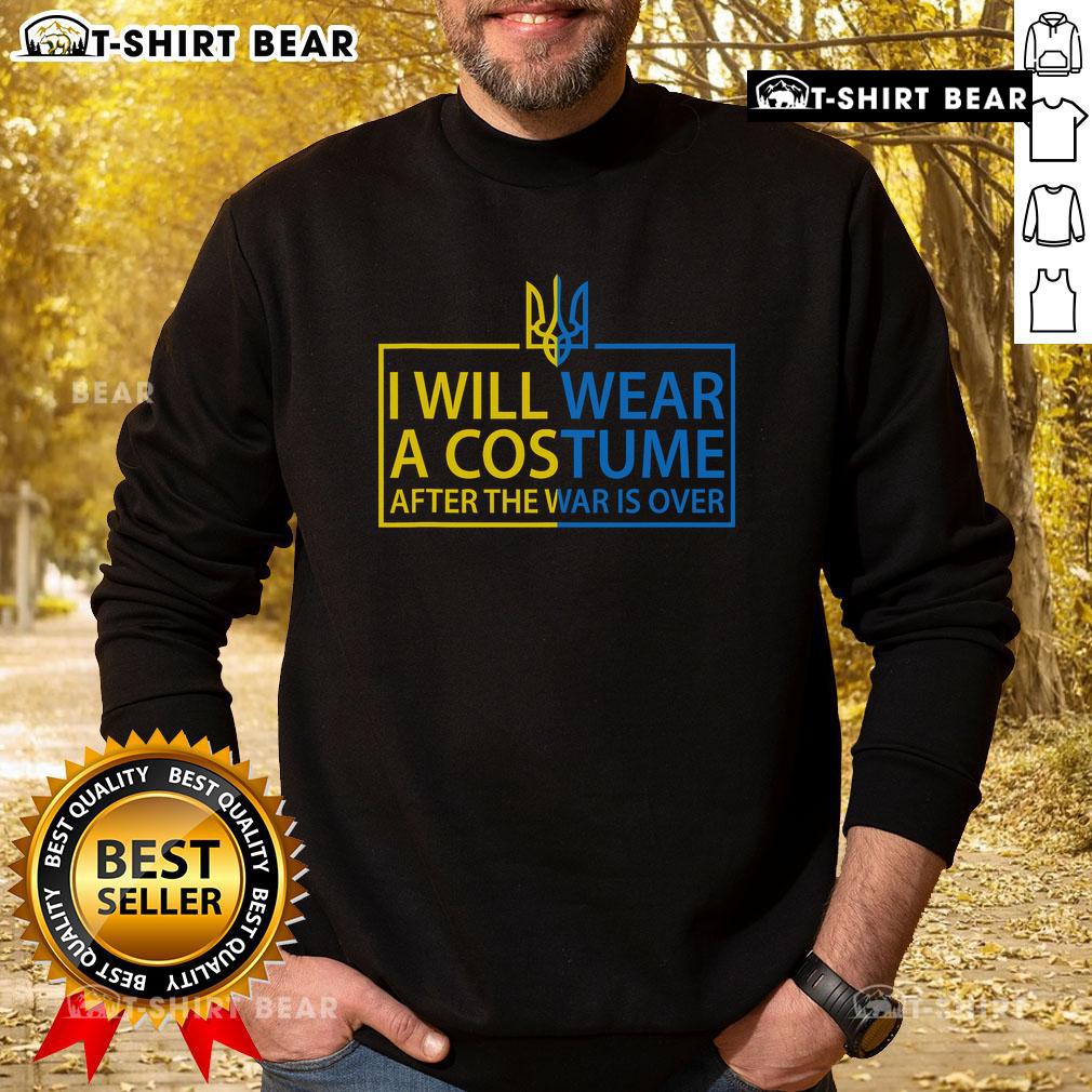 Zelensky Slava Ukraine sweatshirt featuring 'I Will Wear A Costume When War Is Over' slogan, symbolizing hope and resilience.