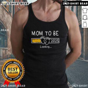 Nice Mom To Be 2025 Loading tank top, celebrating the journey to motherhood with a stylish design for expecting moms.