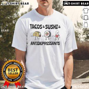 Official Tacos And Sushi And Antidepressants T-Shirt featuring a fun graphic design, perfect for food lovers and mental health advocates.