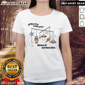 Alt Text: Official 'When I'm With You, There Is No One Else' space astronaut ladies tee design featuring vibrant graphics.