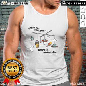 Space astronaut tank top featuring 'When I'm With You, There Is No One Else' design for cosmic-themed fashion lovers.