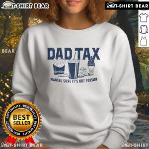 Premium Dad Tax sweatshirt featuring a humorous design about checking food for poison, perfect for funny dad gifts.