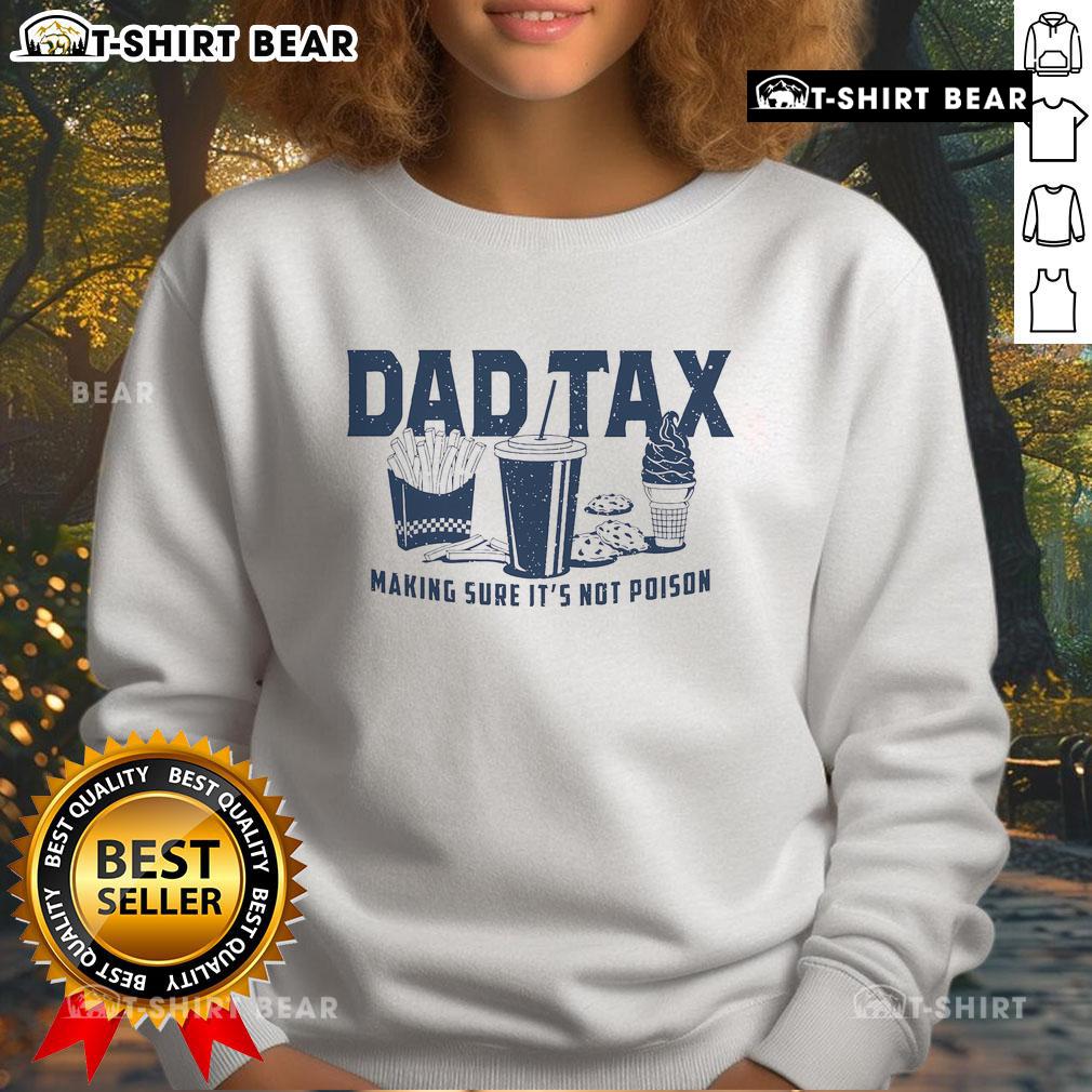 Premium Dad Tax sweatshirt featuring a humorous design about checking food for poison, perfect for funny dad gifts.