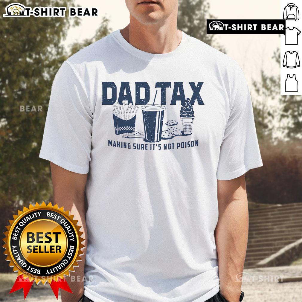 Alt Text: Premium Dad Tax T-Shirt featuring a humorous design that ensures it's not poisonperfect for funny dad gifts.