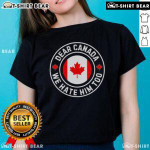 Alt Text: Premium Dear Canada We Hate Him Too Anti-Trump Crest Ladies Tee in stylish design, perfect for expressing your views.