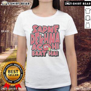 Premium Sapne Dekhna Acchi Baat Hai Ladies Tee in vibrant colors showcasing a stylish design for dreamers.