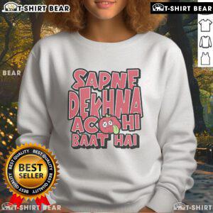 Premium Sapne Dekhna Acchi Baat Hai Sweatshirt in stylish design, perfect for casual wear and uplifting vibes.