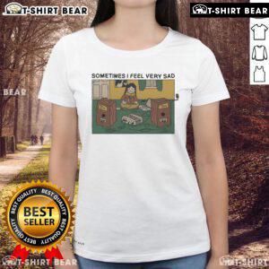 Premium Ladies Tee featuring 'Sometimes I Feel Very Sad' design, perfect for casual wear and expressing emotions.
