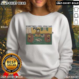 Alt Text: Premium Sometimes I Feel Very Sad Sweatshirt in soft fabric, perfect for cozy, casual outfits and expressing emotions.