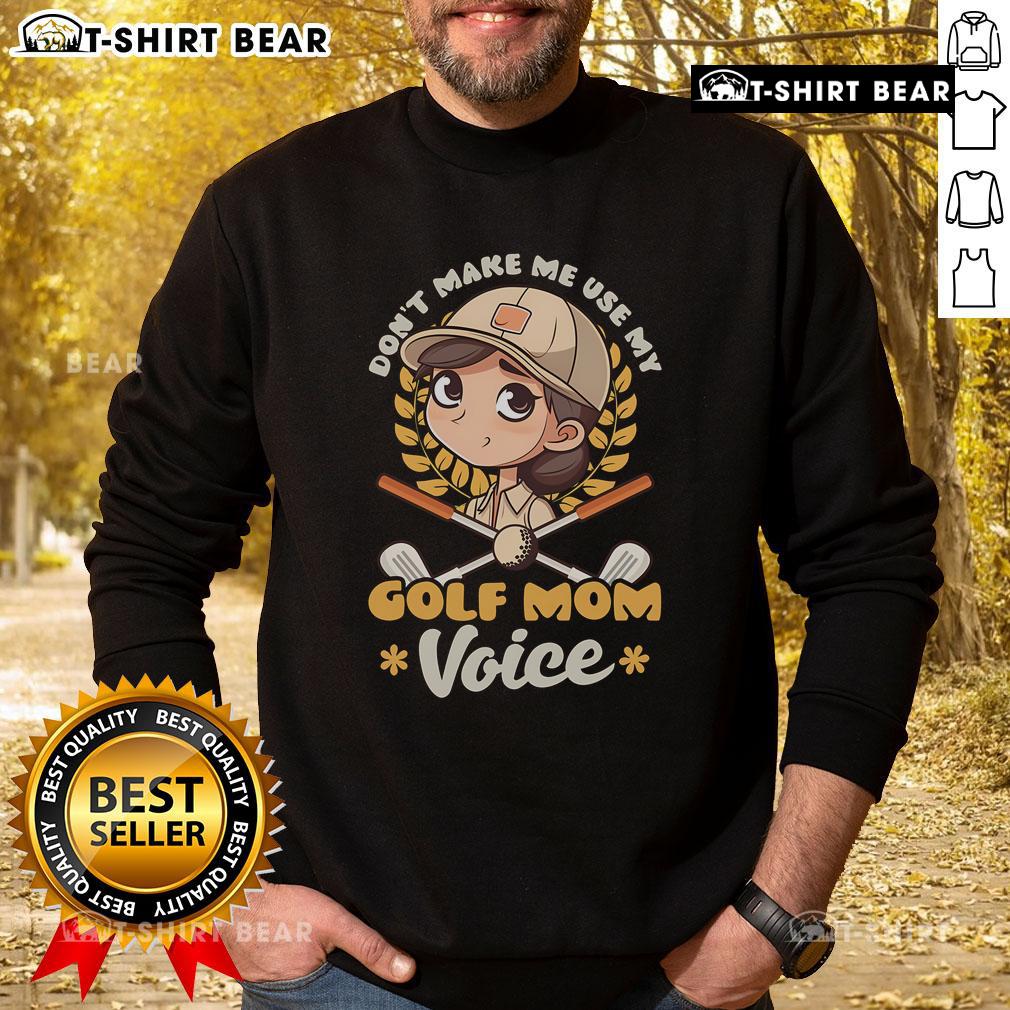 Cozy 'Pretty Don't Make Me Use My Golf Mom Voice' sweatshirt perfect for golf moms, showcasing humor and style.