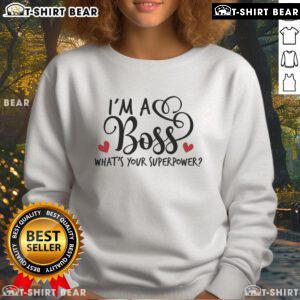 Stylish Pretty I'm A Boss What's Your Superpower sweatshirt in vibrant colors, perfect for showcasing confidence.