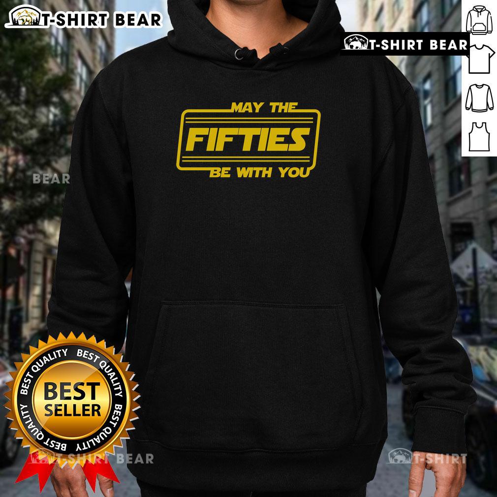 Top 50th Birthday May The Fifties Be With You Star Wars Hoodie featuring a stylish design for fans celebrating their milestone.