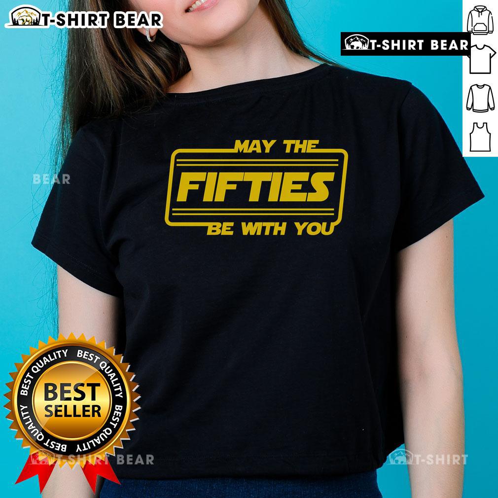 Top 50th Birthday May The Fifties Be With You Star Wars Ladies Tee featuring a fun graphic and vibrant colors.