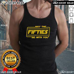 Top 50th Birthday May The Fifties Be With You Star Wars Tank Top featuring iconic Star Wars graphics for a fun celebration.