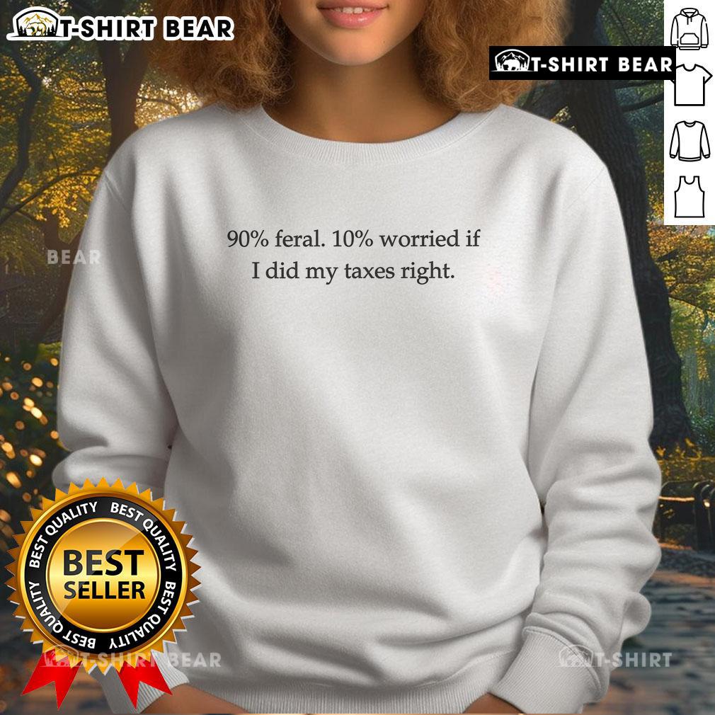 Cozy 'Top 90 Feral' sweatshirt featuring a playful design about tax worries, perfect for casual wear and tax season humor.