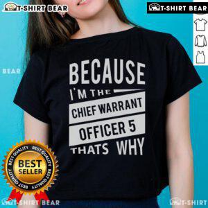 Alt Text: Top 'Because I'm The Chief Warrant Officer 5 CW5 That's Why' ladies tee showcasing military pride and style.