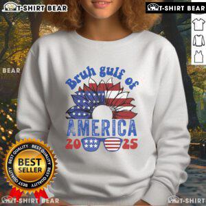 Top Bruh Gulf of America 2025 Sweatshirt featuring a stylish design and vibrant colors perfect for casual wear.