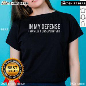 Funny 'In My Defense I Was Left Unsupervised' ladies tee, perfect for casual wear and humor lovers.