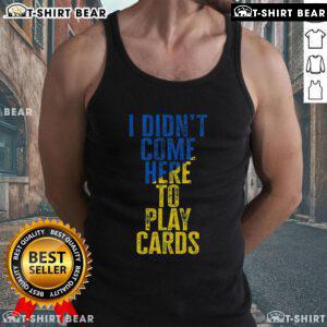 Top I Didn't Come Here to Play Cards Zelensky Ukraine Tank Top featuring bold text and a stylish design for fans.
