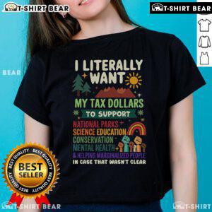 Alt Text: Top I Literally Want My Tax Dollars to Support the People Ladies Tee in vibrant colors, showcasing a bold message.