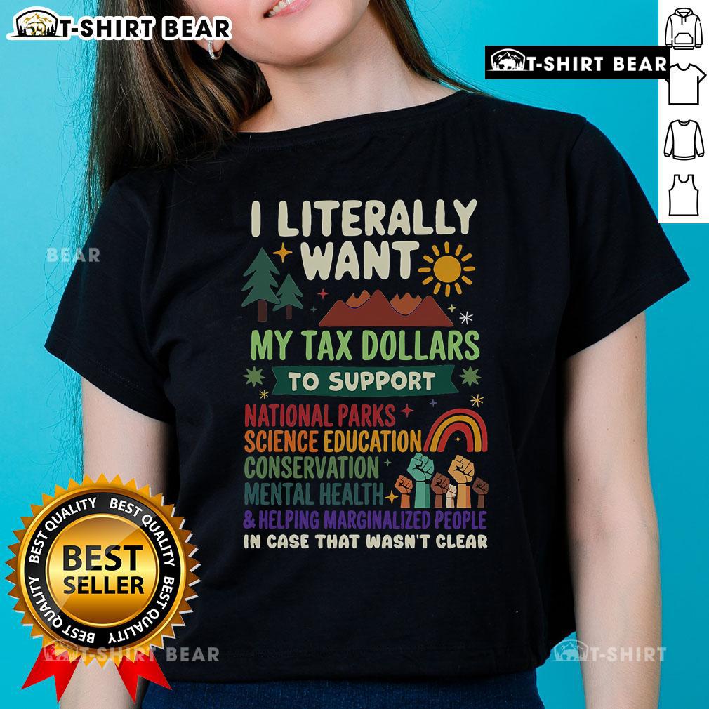 Alt Text: Top I Literally Want My Tax Dollars to Support the People Ladies Tee in vibrant colors, showcasing a bold message.