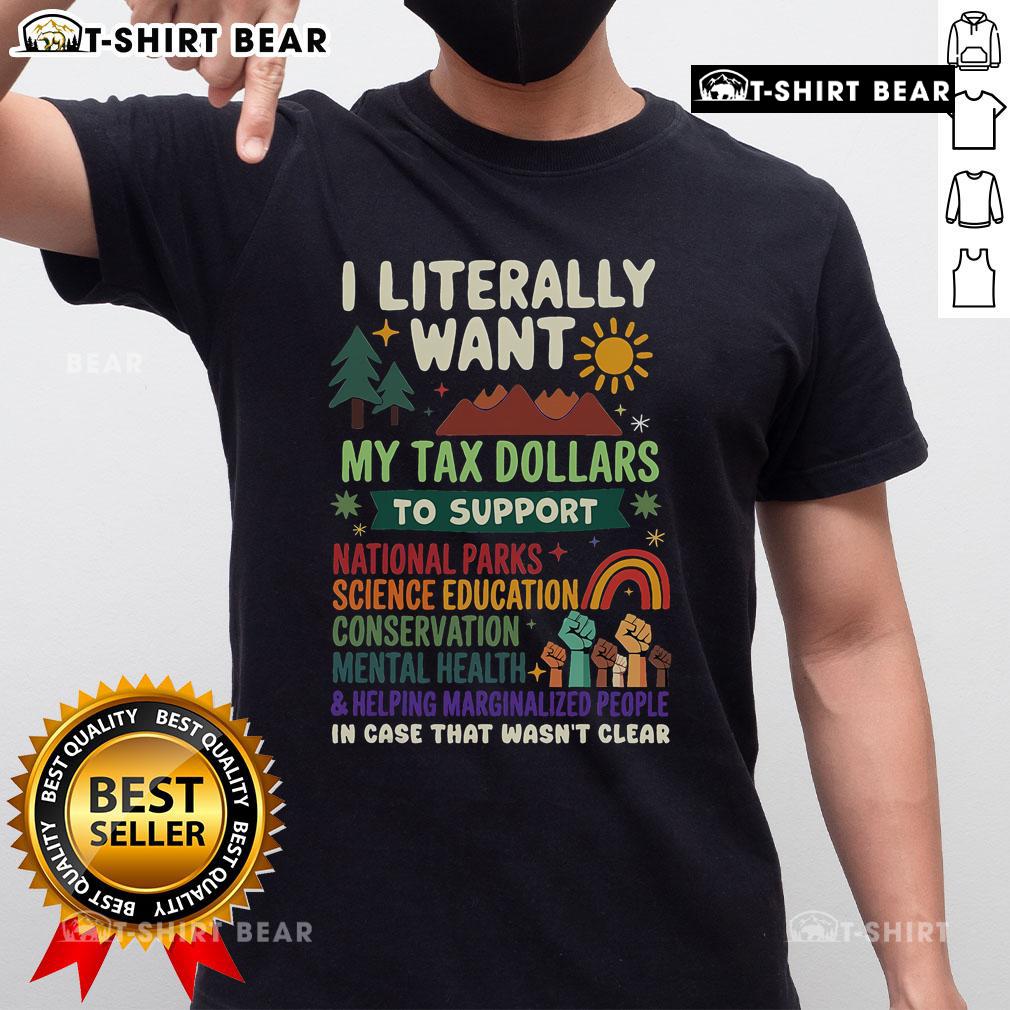 Top I Literally Want My Tax Dollars To Support The People T-Shirt design featuring bold text and vibrant colors.