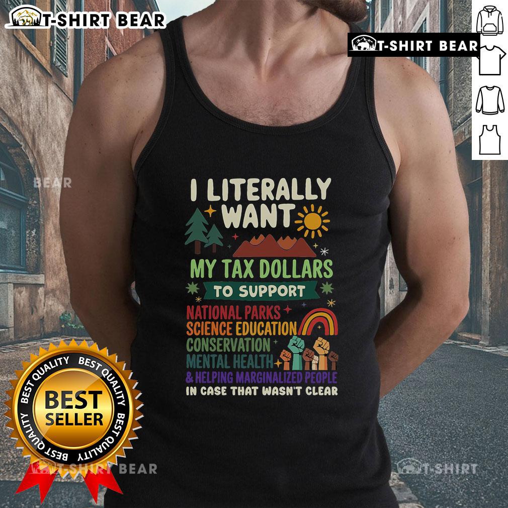 Alt Text: Top I Literally Want My Tax Dollars to Support the People Tank Top - Casual graphic tank top for social activism.