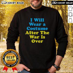 Alt Text: Cozy 'Top I Will Wear a Costume After the War is Over' sweatshirt, perfect for casual wear and Halloween festivities.